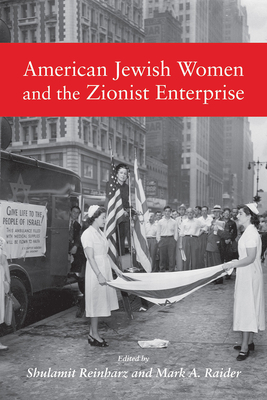 American Jewish Women and the Zionist Enterprise by Mark A. Raider, Shulamit Reinharz