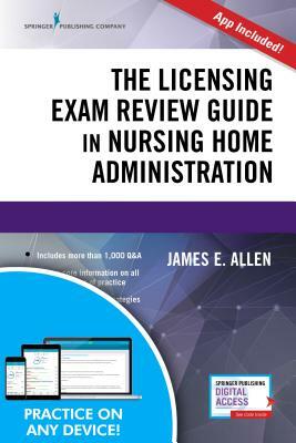 The Licensing Exam Review Guide in Nursing Home Administration by James E. Allen