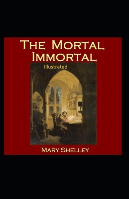 The Mortal Immortal Illustrated by Mary Shelley