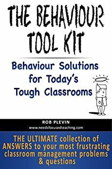 The Behaviour Tool Kit: Behaviour Solutions for Today's Tough Classrooms by Rob Plevin