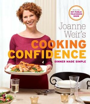 Joanne Weir's Cooking Confidence: Dinner Made Simple by Joanne Weir