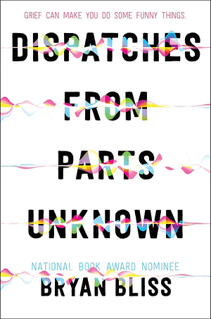 Dispatches from Parts Unknown by Bryan Bliss