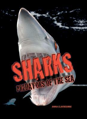 Sharks: Predators of the Sea by Anna Claybourne
