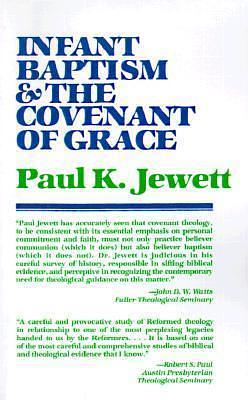 Infant Baptism and the Covenant of Grace by Paul King Jewett, Paul King Jewett