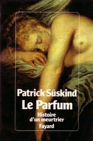 Le Parfum: Histoire d'un meurtrier by Patrick Süskind