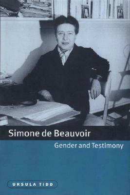 Simone de Beauvoir, Gender and Testimony by Ursula Tidd