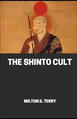 The Shinto Cult: A Christian Study of the Ancient Religion of Japan illustrated by Milton Spenser Terry