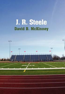 J. R. Steele by David B. McKinney