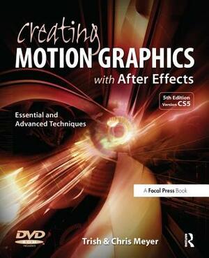 Creating Motion Graphics with After Effects: Essential and Advanced Techniques [With DVD ROM] by Chris Meyer, Trish Meyer