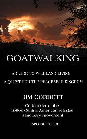 Goatwalking: A Guide to Wildland Living, A Quest for the Peaceable Kingdom by Jim Corbett