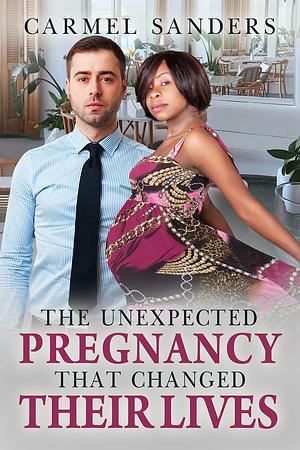 The Unexpected Pregnancy That Changed Their Lives by Carmel Sanders, Carmel Sanders