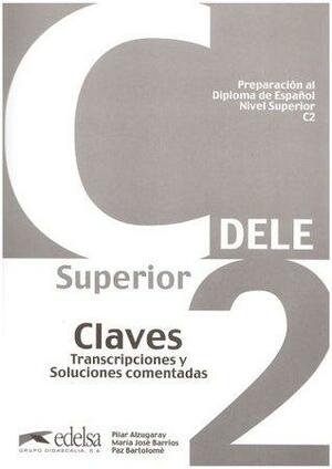 DELE Superior C2. Claves de preparación al Diploma Superior español lengua ext: ranjera. Lösungsschlüssel zum Übungsbuch by María José Barrios, Carmen Hernández, Pilar Alzugaray