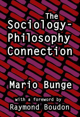 The Sociology-Philosophy Connection by Mario Bunge