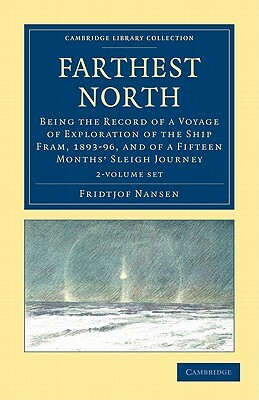 Farthest North 2 Volume Set: Being the Record of a Voyage of Exploration of the Ship Fram, 1893-96, and of a Fifteen Months' Sleigh Journey by Fridtjof Nansen