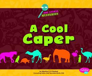 A Cool Caper: A Zoo Animal Mystery by Martha E.H. Rustad