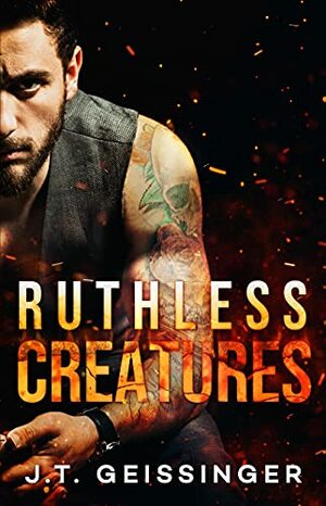 Ruthless Creatures by J.T. Geissinger