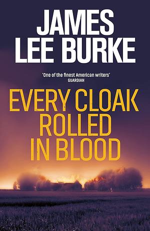 Every Cloak Rolled In Blood by James Lee Burke, James Lee Burke