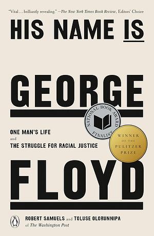 His Name Is George Floyd (Pulitzer Prize Winner): One Man's Life and the Struggle for Racial Justice by Toluse Olorunnipa, Robert Samuels, Robert Samuels