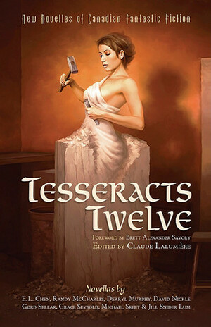 Tesseracts Twelve: New Novellas of Canadian Fantastic Fiction by E.L. Chen, Michael Skeet, Claude Lalumière, David Nickle, Jill Snider Lum, Grace Seybold, Randy McCharles, Gord Sellar, Brett Alexander Savory, Derryl Murphy