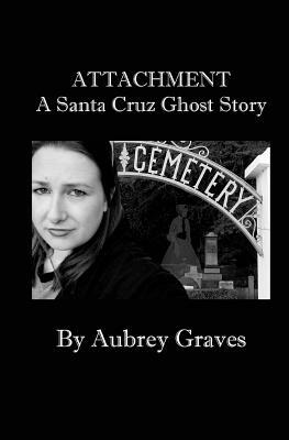 ATTACHMENT - A Santa Cruz Ghost Story by Aubrey Graves