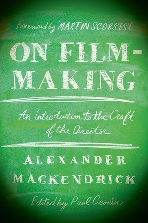 On Filmmaking: An Introduction to the Craft of the Director by Alexander Mackendrick, Paul Cronin, Martin Scorsese