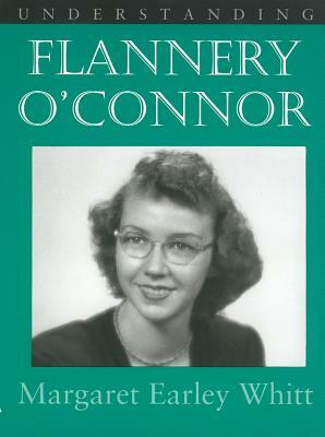 Understanding Flannery O' Connor by Margaret Earley Whitt