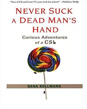 Never Suck A Dead Man's Hand: by Dana Kollmann, Dana Kollmann