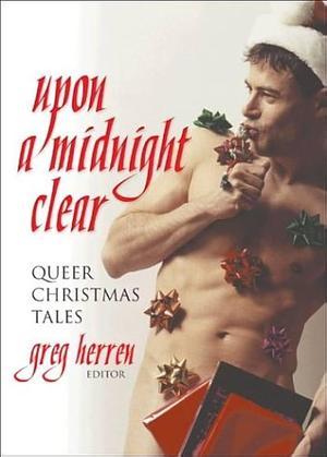 Upon a Midnight Clear: Queer Christmas Tales by Greg Herren