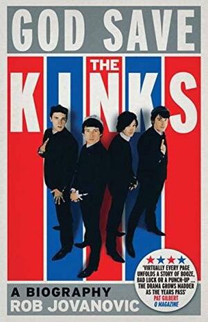 God Save The Kinks: A Biography by Rob Jovanovic