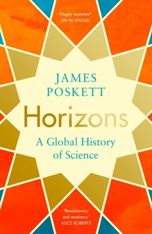 Horizons: A Global History of Science by James Poskett