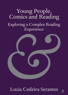 Young People, Comics and Reading: Exploring a Complex Reading Experience by Lucia Cedeira Serantes