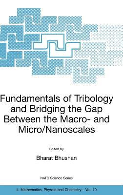 Fundamentals of Tribology and Bridging the Gap Between the Macro- And Micro/Nanoscales by 