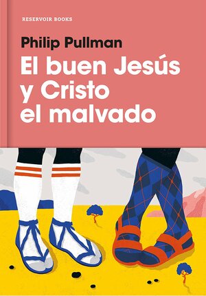 El Buen Jesus y El Cristo Malvado / The Good Man Jesus and the Scoundrel Christ by Philip Pullman