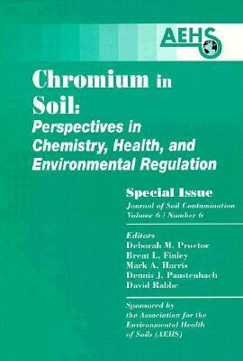 Chromium in Soil - Perspectives in Chemistry, Health, and Environmental Regulation by Paul T. Kostecki