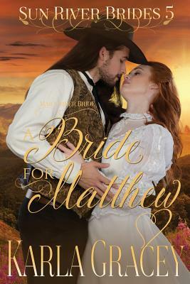 Mail Order Bride - A Bride for Matthew: Sweet Clean Historical Western Mail Order Bride inspirational Romance by Karla Gracey