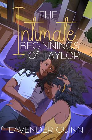 The Intimate Beginnings of Taylor by Lavender Quinn