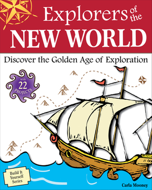 Explorers of the New World: Discover the Golden Age of Exploration by Carla Mooney