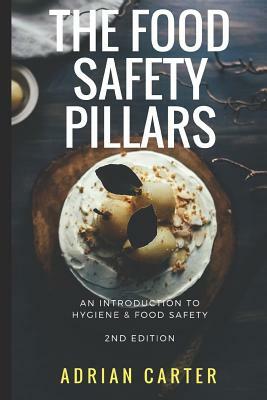 The Food Safety Pillars: An Introduction to Hygiene & Food Safety by Adrian Carter