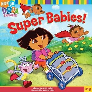 Super Babies! (Dora the Explorer) by Victoria Miller