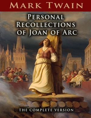 Personal Recollections of Joan of Arc: (Annotated Edition) by Mark Twain