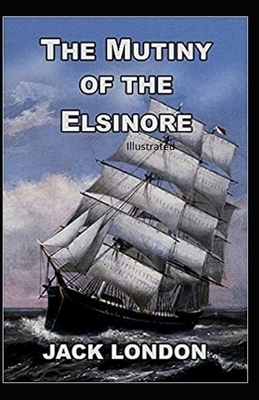 The Mutiny of the Elsinore Illustrated by Jack London