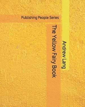 The Yellow Fairy Book - Publishing People Series by Andrew Lang