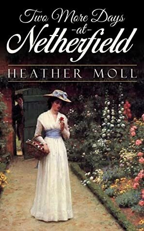 Two More Days at Netherfield by Heather Moll