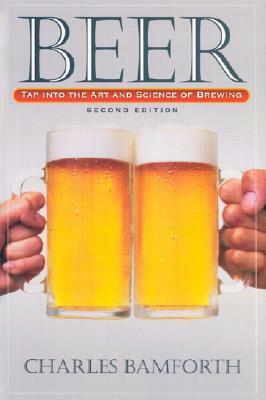 Beer: Tap Into the Art and Science of Brewing by Charles W. Bamforth