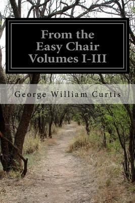 From the Easy Chair Volumes I-III by George William Curtis