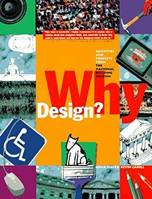 Why Design?: Activities and Projects from the National Building Museum by Kevin M. Cahill, Anna Slafer