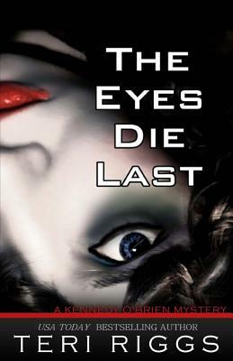 The Eyes Die Last by Teri Riggs