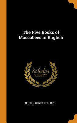 The Five Books of Maccabees in English by Henry Cotton