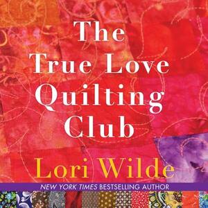 The True Love Quilting Club by Lori Wilde