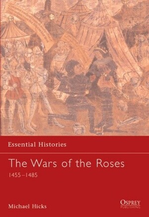 The Wars of the Roses: 1455–1485 by Michael Hicks